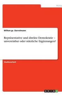 bokomslag Reprasentative Und Direkte Demokratie - Unvereinbar Oder Nutzliche Erganzungen?