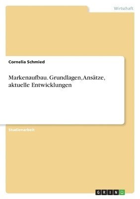 bokomslag Markenaufbau. Grundlagen, Ansatze, Aktuelle Entwicklungen