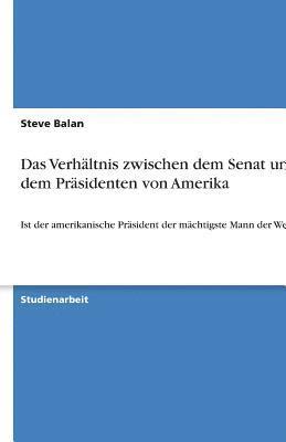 bokomslag Das Verhaltnis Zwischen Dem Senat Und Dem Prasidenten Von Amerika