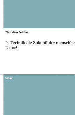 bokomslag Ist Technik Die Zukunft Der Menschlichen Natur?