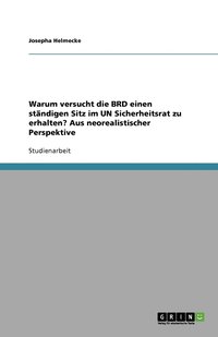 bokomslag Warum versucht die BRD einen ständigen Sitz im UN Sicherheitsrat zu erhalten? Aus neorealistischer Perspektive