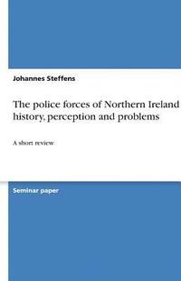 bokomslag The Police Forces of Northern Ireland - History, Perception and Problems