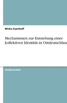 Mechanismen Zur Entstehung Einer Kollektiven Identitat in Ostdeutschland 1