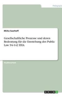 bokomslag Gesellschaftliche Prozesse Und Deren Bedeutung Fur Die Entstehung Des Public Law 94-142 Eha