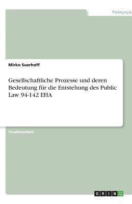 bokomslag Gesellschaftliche Prozesse Und Deren Bedeutung Fur Die Entstehung Des Public Law 94-142 Eha