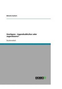 bokomslag Hooligans - Jugendsubkultur oder Jugendszene?