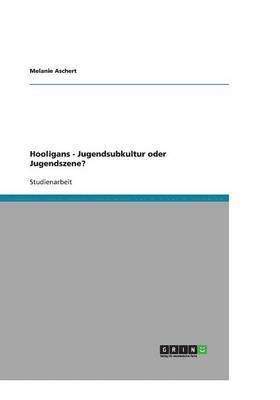 bokomslag Hooligans - Jugendsubkultur oder Jugendszene?