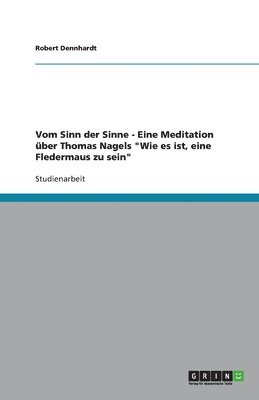 Robert Dennhardt - Vom Sinn der Sinne - Eine Meditation über Thomas Nagels "Wie es ist, eine Fledermaus zu sein", Häftad