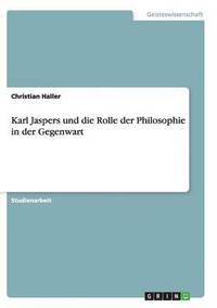bokomslag Karl Jaspers Und Die Rolle Der Philosophie in Der Gegenwart
