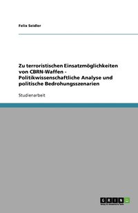 bokomslag Zu terroristischen Einsatzmöglichkeiten von CBRN-Waffen - Politikwissenschaftliche Analyse und politische Bedrohungsszenarien