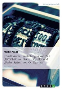 bokomslag Kunstlerische Darstellungen Von Zeit. '1965/1-8' Von Roman Opalka Und 'Today Series' Von on Kawara