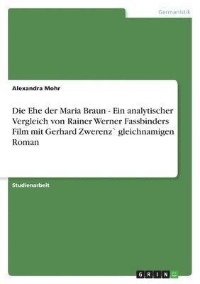 bokomslag Die Ehe der Maria Braun - Ein analytischer Vergleich von Rainer Werner Fassbinders Film  mit Gerhard Zwerenz` gleichnamigen Roman