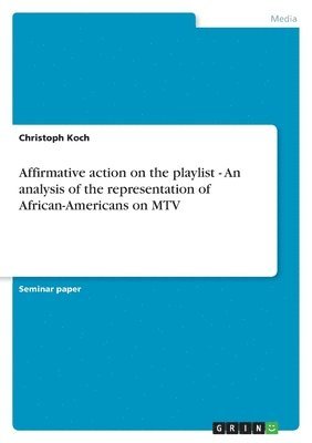Christoph Koch - Affirmative action on the playlist - An analysis of the representation of African-Americans on MTV, Häftad