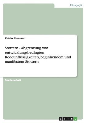 Stottern - Abgrenzung von entwicklungsbedingten Redeunflssigkeiten, beginnendem und manifestem Stottern 1