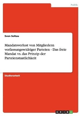 bokomslag Mandatsverlust Von Mitgliedern Verfassungswidriger Parteien - Das Freie Mandat vs. Das Prinzip Der Parteienstaatlichkeit