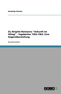 bokomslag Zu Brigitte Reimanns "Ankunft im Alltag". Die Tagebücher 1955-1963