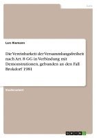 bokomslag Die Vereinbarkeit Der Versammlungsfreiheit Nach Art. 8 Gg in Verbindung Mit Demonstrationen, Gebunden an Den Fall Brokdorf 1981