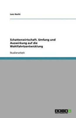 Schattenwirtschaft. Umfang und Auswirkung auf die Wohlfahrtsentwicklung