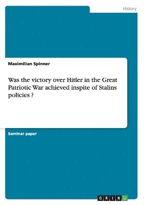 Was the victory over Hitler in the Great Patriotic War achieved inspite of Stalins policies ? 1