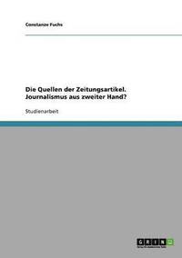 bokomslag Die Quellen Der Zeitungsartikel. Journalismus Aus Zweiter Hand?