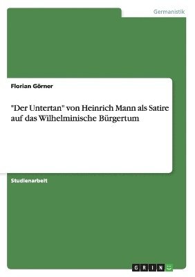 'Der Untertan' Von Heinrich Mann ALS Satire Auf Das Wilhelminische Burgertum 1