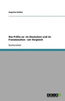 Das Prfix ex- im Deutschen und im Franzsischen - ein Vergleich 1