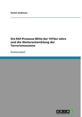 RAF-Prozesse Mitte der 1970er Jahre und die Weiterentwicklung der Terrorismusszene