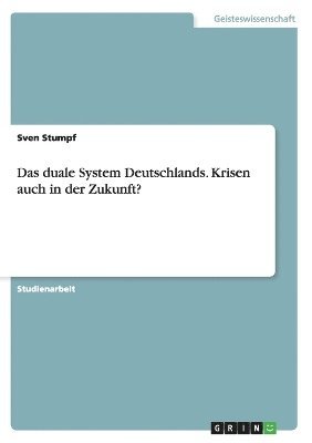 bokomslag Das Duale System Deutschlands. Krisen Auch in Der Zukunft?