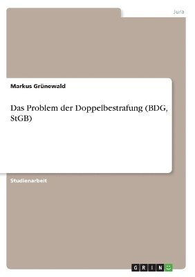 Markus Grünewald - Problem der Doppelbestrafung (BDG, StGB), Häftad