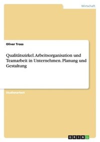 bokomslag Qualitätszirkel. Arbeitsorganisation und Teamarbeit in Unternehmen. Planung und Gestaltung
