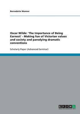 bokomslag Oscar Wilde: 'The Importance of Being Earnest' - Making fun of Victorian values and society and parodying dramatic conventions