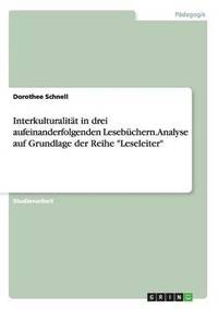 bokomslag Interkulturalitat in Drei Aufeinanderfolgenden Lesebuchern. Analyse Auf Grundlage Der Reihe 'Leseleiter'
