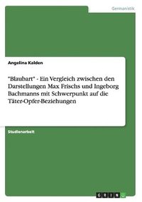 bokomslag &quot;Blaubart&quot; - Ein Vergleich zwischen den Darstellungen Max Frischs und Ingeborg Bachmanns mit Schwerpunkt auf die Tter-Opfer-Beziehungen