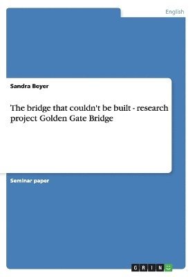 Sandra Beyer - bridge that couldn't be built - research project Golden Gate Bridge, Häftad