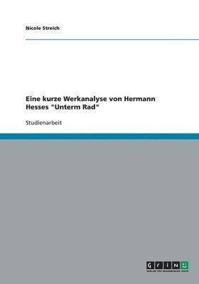 Eine Kurze Werkanalyse Von Hermann Hesses 'Unterm Rad' 1