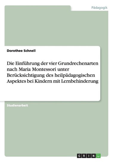 bokomslag Einführung der vier Grundrechenarten nach Maria Montessori unter Berücksichtigung des heilpädagogischen Aspektes bei Kindern mit Lernbehinderung