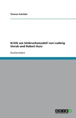 Thomas Schröder - Kritik am Umbruchsmodell von Ludwig Unruh und Robert Kurz, Häftad