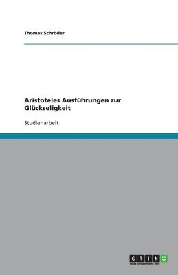 Thomas Schröder - Aristoteles Ausführungen zur Glückseligkeit, Häftad
