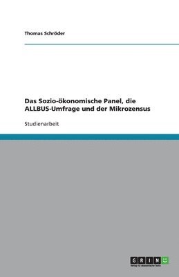 Thomas Schröder - Sozio-ökonomische Panel, die ALLBUS-Umfrage und der Mikrozensus, Häftad