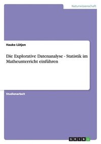 bokomslag Die Explorative Datenanalyse - Statistik Im Matheunterricht Einfuhren