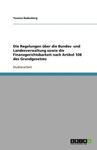 bokomslag Die Regelungen Uber Die Bundes- Und Landesverwaltung Sowie Die Finanzgerichtsbarkeit Nach Artikel 108 Des Grundgesetzes