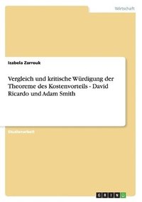 bokomslag Vergleich und kritische Wrdigung der Theoreme des Kostenvorteils - David Ricardo und Adam Smith