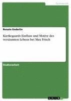 bokomslag Kierkegaards Einfluss Und Motive Des Versaumten Lebens Bei Max Frisch