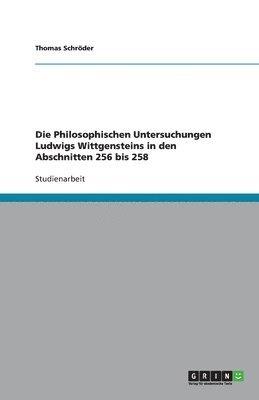 Die Philosophischen Untersuchungen Ludwigs Wittgensteins in Den Abschnitten 256 Bis 258 1