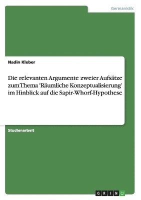 bokomslag relevanten Argumente zweier Aufsätze zum Thema 'Räumliche Konzeptualisierung' im Hinblick auf die Sapir-Whorf-Hypothese