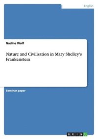 bokomslag Nature and Civilisation in Mary Shelley's Frankenstein