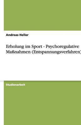 Andreas Heller - Erholung im Sport - Psychoregulative Maßnahmen (Entspannungsverfahren), Häftad