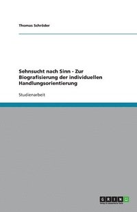 bokomslag Sehnsucht Nach Sinn - Zur Biografisierung Der Individuellen Handlungsorientierung