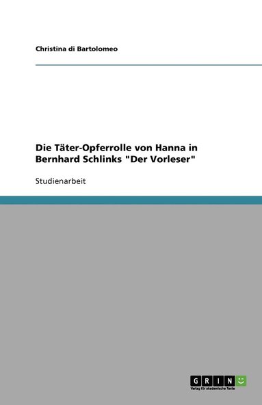 bokomslag Die Täter-Opferrolle von Hanna in Bernhard Schlinks "Der Vorleser"
