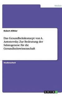 bokomslag Das Gesundheitskonzept von A. Antonovsky. Zur Bedeutung der Salutogenese für die Gesundheitswissenschaft